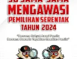 Makase So Sama – Sama Mengawasi Pemilihan Serentak Tahun 2024